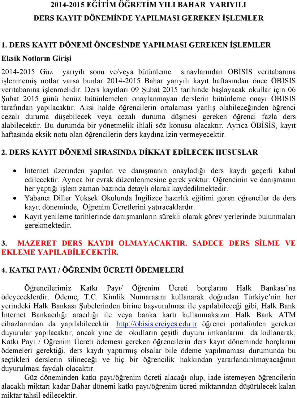 Bahar yarıyılı kayıt haftasından önce ÖBİSİS veritabanına işlenmelidir.