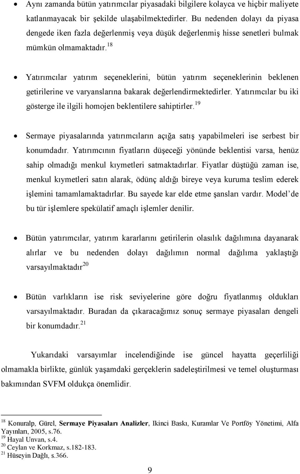 18 Yatırımcılar yatırım seçeneklerini, bütün yatırım seçeneklerinin beklenen getirilerine ve varyanslarına bakarak değerlendirmektedirler.