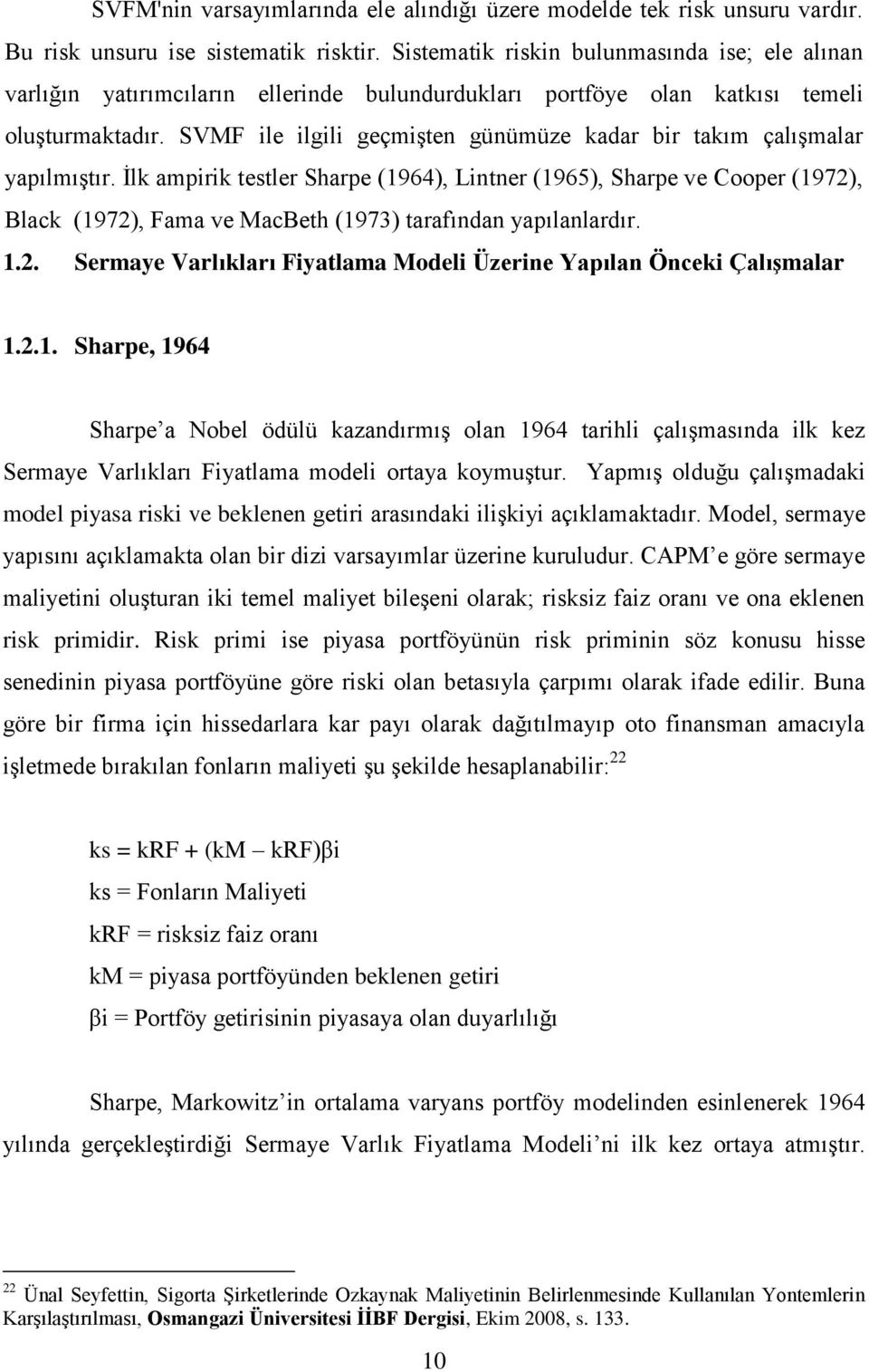 SVMF ile ilgili geçmişten günümüze kadar bir takım çalışmalar yapılmıştır.