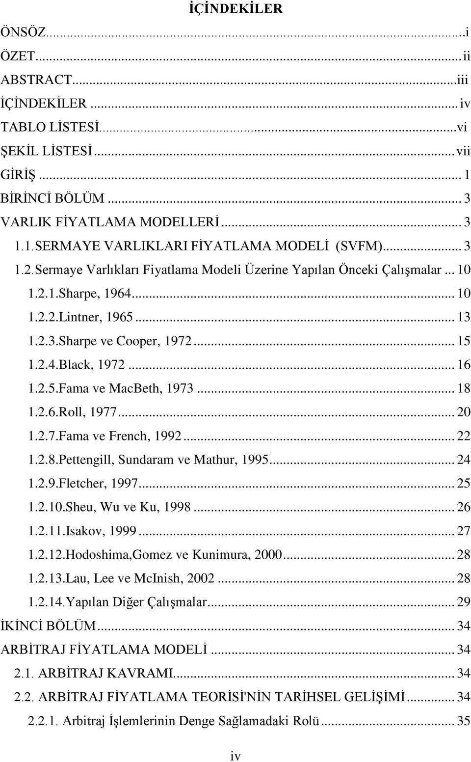 .. 18 1.2.6.Roll, 1977... 20 1.2.7.Fama ve French, 1992... 22 1.2.8.Pettengill, Sundaram ve Mathur, 1995... 24 1.2.9.Fletcher, 1997... 25 1.2.10.Sheu, Wu ve Ku, 1998... 26 1.2.11.Isakov, 1999... 27 1.