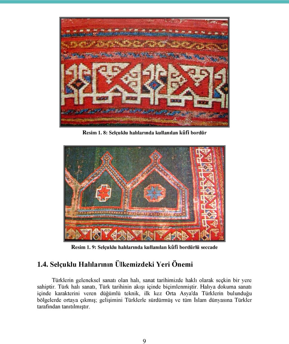 sahiptir. Türk halı sanatı, Türk tarihinin akışı içinde biçimlenmiştir.
