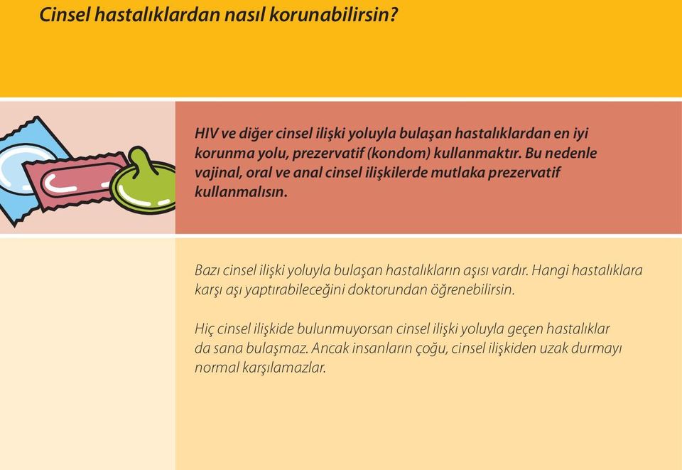 Bu nedenle vajinal, oral ve anal cinsel ilişkilerde mutlaka prezervatif kullanmalısın.