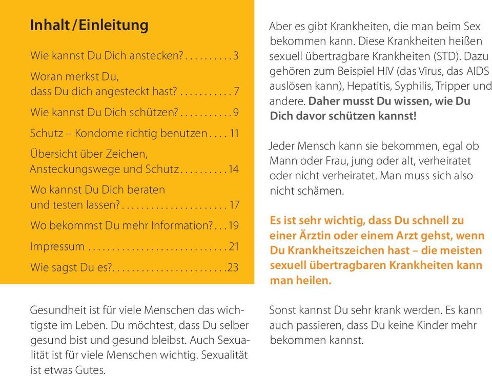 ............................ 21 Wie sagst Du es?........................23 Gesundheit ist für viele Menschen das wichtigste im Leben. Du möchtest, dass Du selber gesund bist und gesund bleibst.