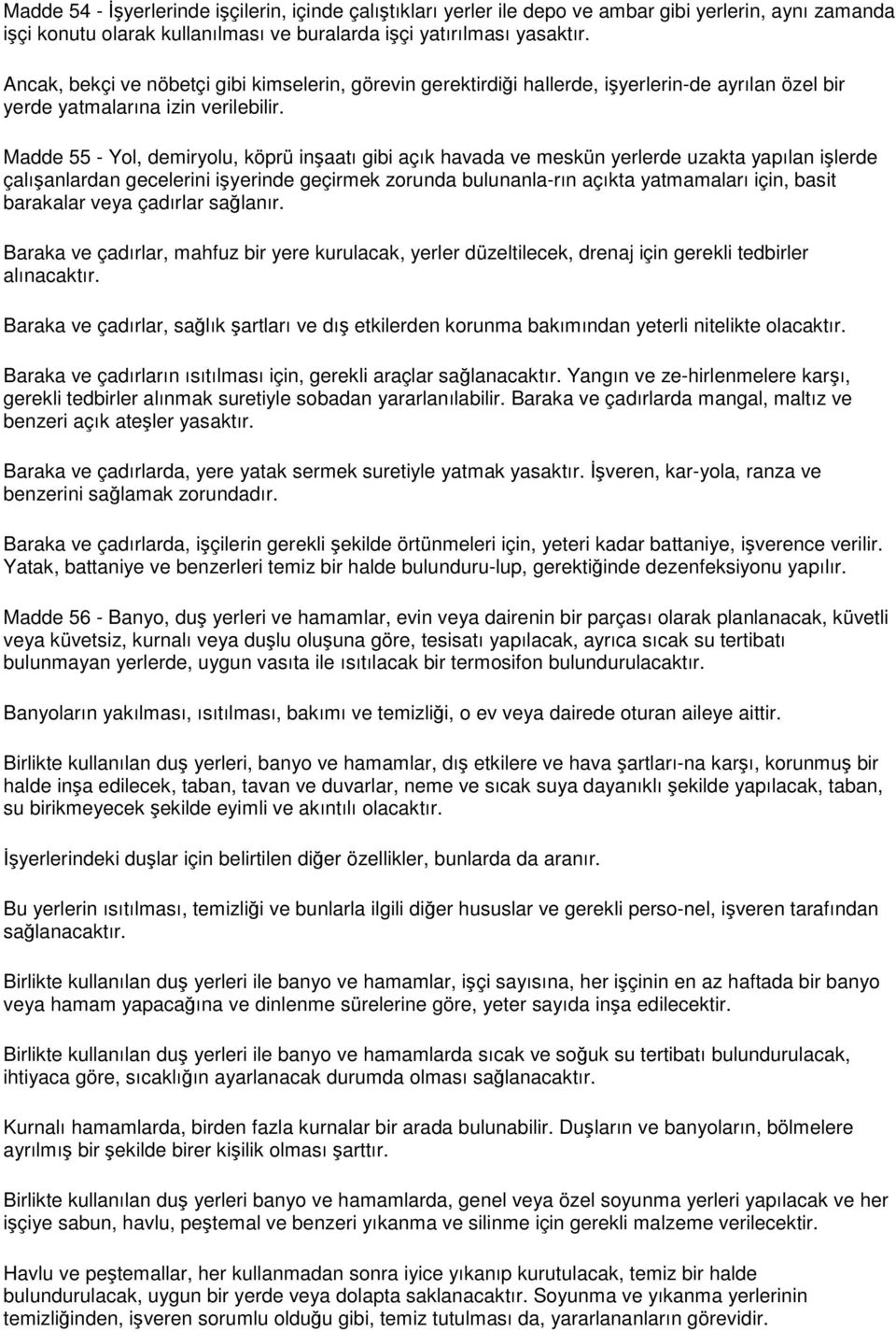 Madde 55 - Yol, demiryolu, köprü inşaatı gibi açık havada ve meskün yerlerde uzakta yapılan işlerde çalışanlardan gecelerini işyerinde geçirmek zorunda bulunanla-rın açıkta yatmamaları için, basit