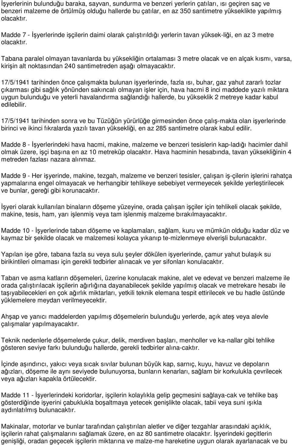 Tabana paralel olmayan tavanlarda bu yüksekliğin ortalaması 3 metre olacak ve en alçak kısmı, varsa, kirişin alt noktasından 240 santimetreden aşağı olmayacaktır.