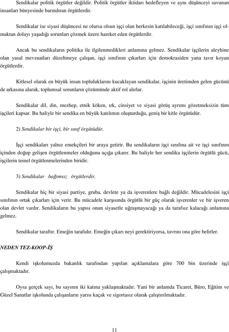 Ancak bu sendikaların politika ile ilgilenmedikleri anlamına gelmez.