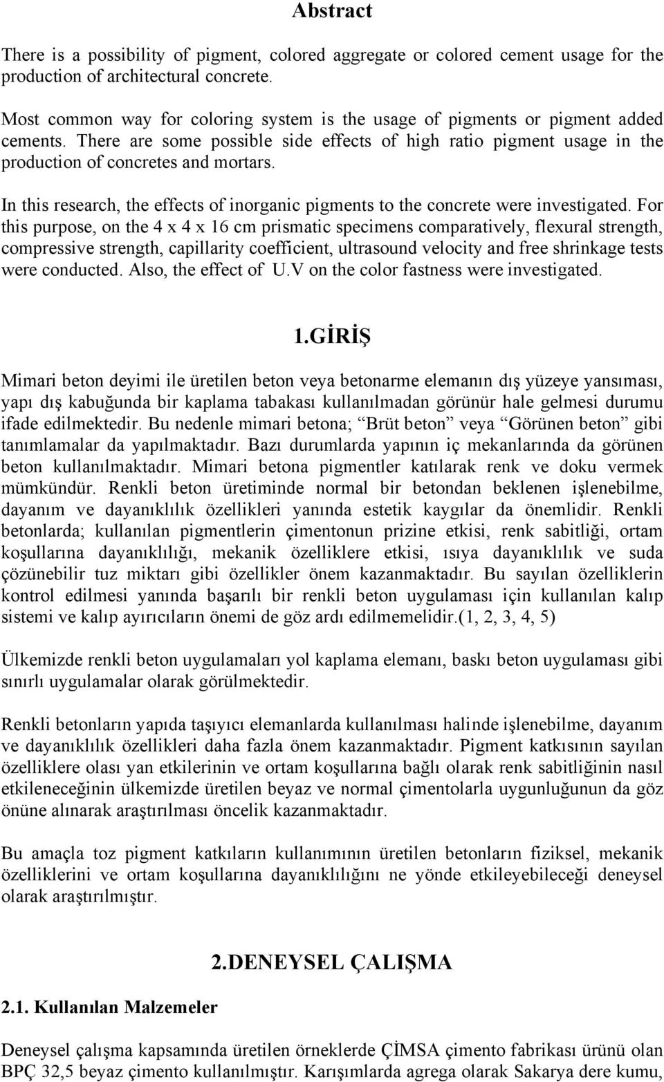 In this research, the effects of inorganic pigments to the concrete were investigated.