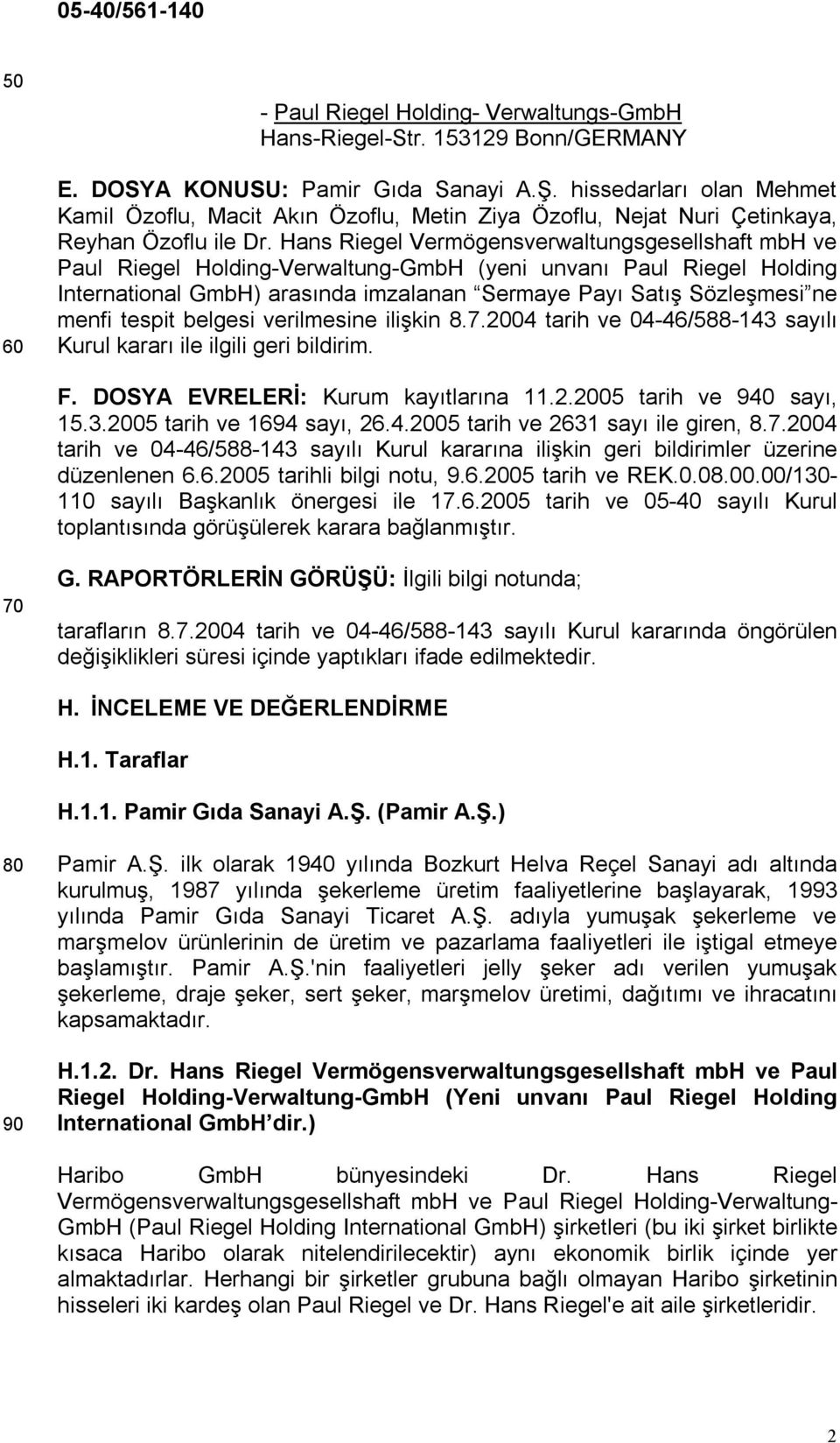 Hans Riegel Vermögensverwaltungsgesellshaft mbh ve Paul Riegel Holding-Verwaltung-GmbH (yeni unvanı Paul Riegel Holding International GmbH) arasında imzalanan Sermaye Payı Satış Sözleşmesi ne menfi