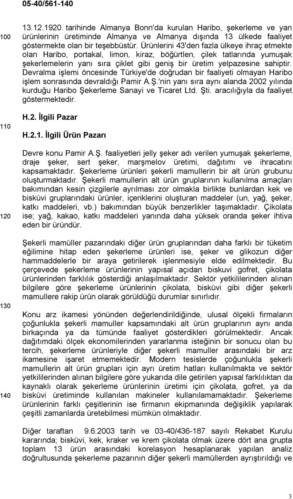 Devralma işlemi öncesinde Türkiye'de doğrudan bir faaliyeti olmayan Haribo işlem sonrasında devraldığı Pamir A.Ş.'nin yanı sıra aynı alanda 2002 yılında kurduğu Haribo Şekerleme Sanayi ve Ticaret Ltd.