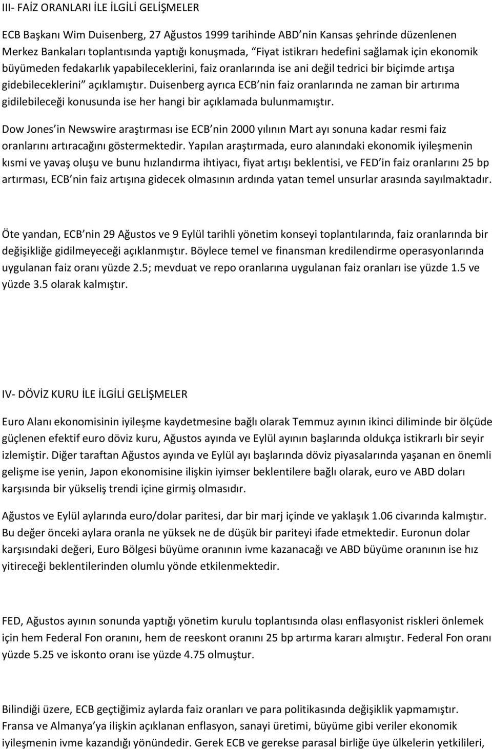 Duisenberg ayrıca ECB nin faiz oranlarında ne zaman bir artırıma gidilebileceği konusunda ise her hangi bir açıklamada bulunmamıştır.