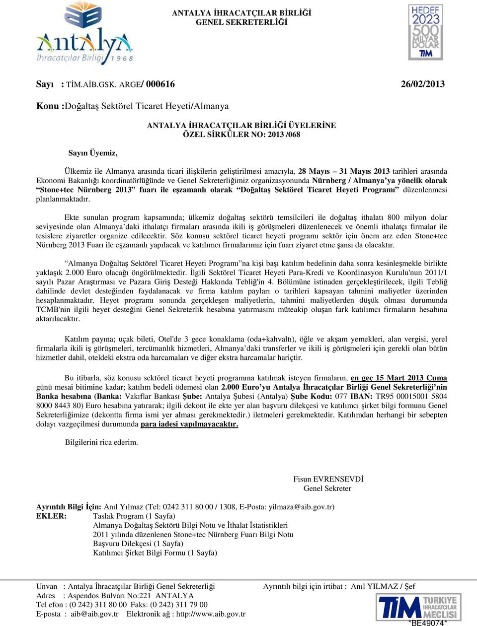 geliştirilmesi amacıyla, 28 Mayıs 31 Mayıs 2013 tarihleri arasında Ekonomi Bakanlığı koordinatörlüğünde ve Genel Sekreterliğimiz organizasyonunda Nürnberg / Almanya ya yönelik olarak Stone+tec