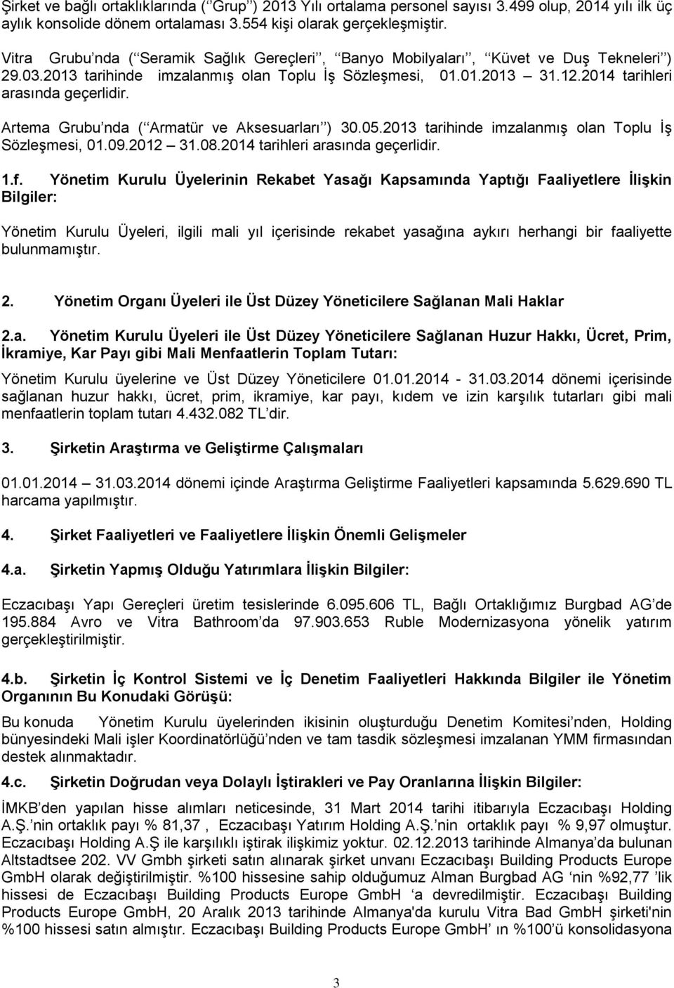 Artema Grubu nda ( Armatür ve Aksesuarları ) 30.05.2013 tarihinde imzalanmış olan Toplu İş Sözleşmesi, 01.09.2012 31.08.2014 tarihleri arasında geçerlidir. 1.f.