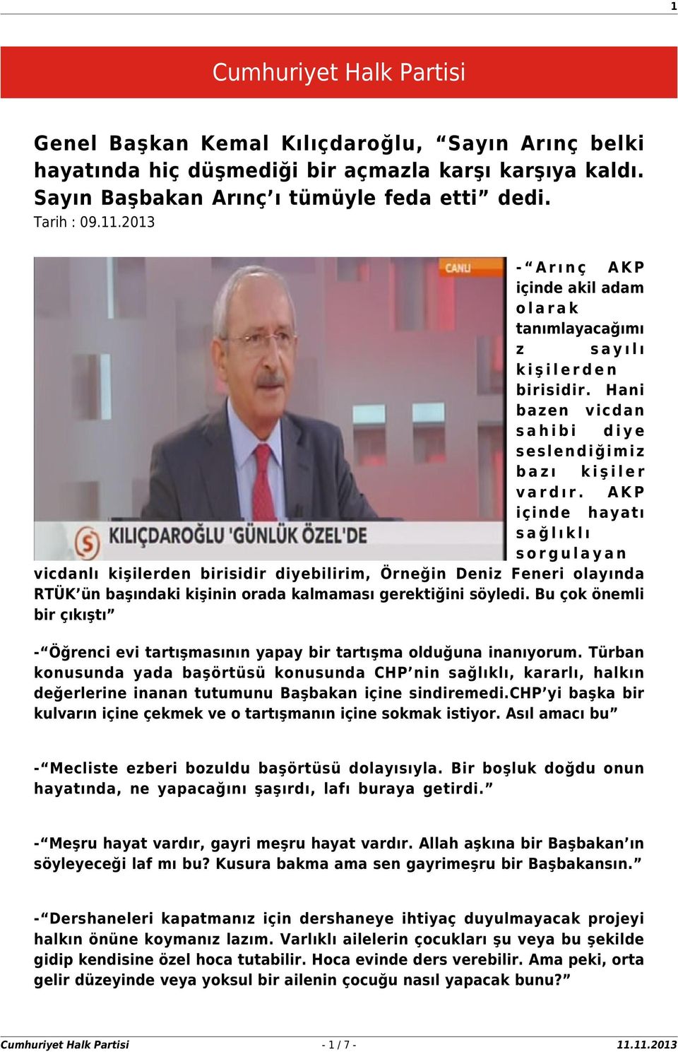 AKP içinde hayatı sağlıklı sorgulayan vicdanlı kişilerden birisidir diyebilirim, Örneğin Deniz Feneri olayında RTÜK ün başındaki kişinin orada kalmaması gerektiğini söyledi.