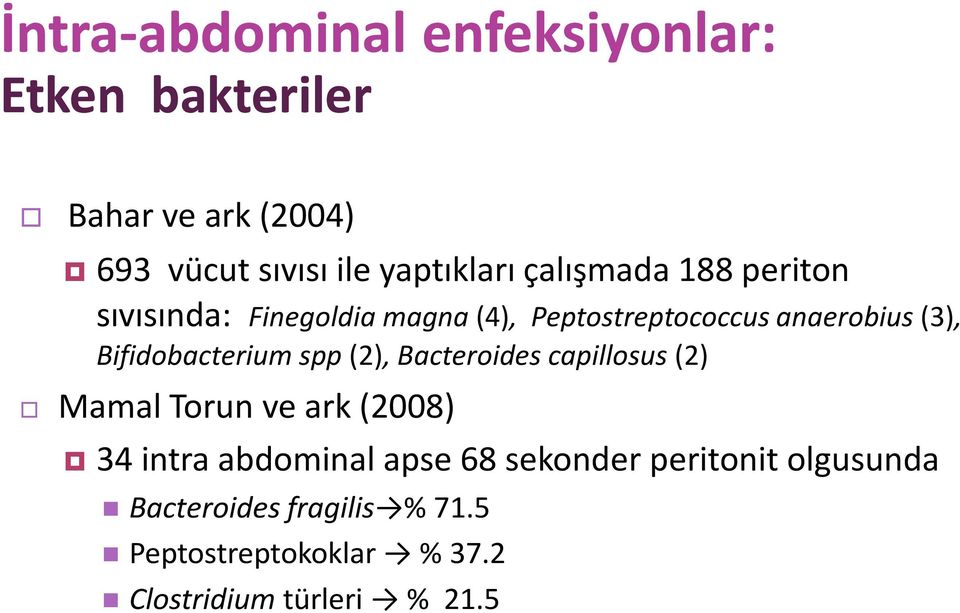 Bifidobacterium spp (2), Bacteroides capillosus (2) Mamal Torun ve ark (2008) 34 intra abdominal apse