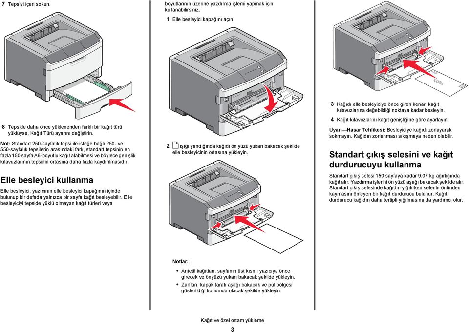 Not: Standart 250-sayfalık tepsi ile isteğe bağlı 250- ve 550-sayfalık tepsilerin arasındaki fark, standart tepsinin en fazla 150 sayfa A6-boyutlu kağıt alabilmesi ve böylece genişlik kılavuzlarının