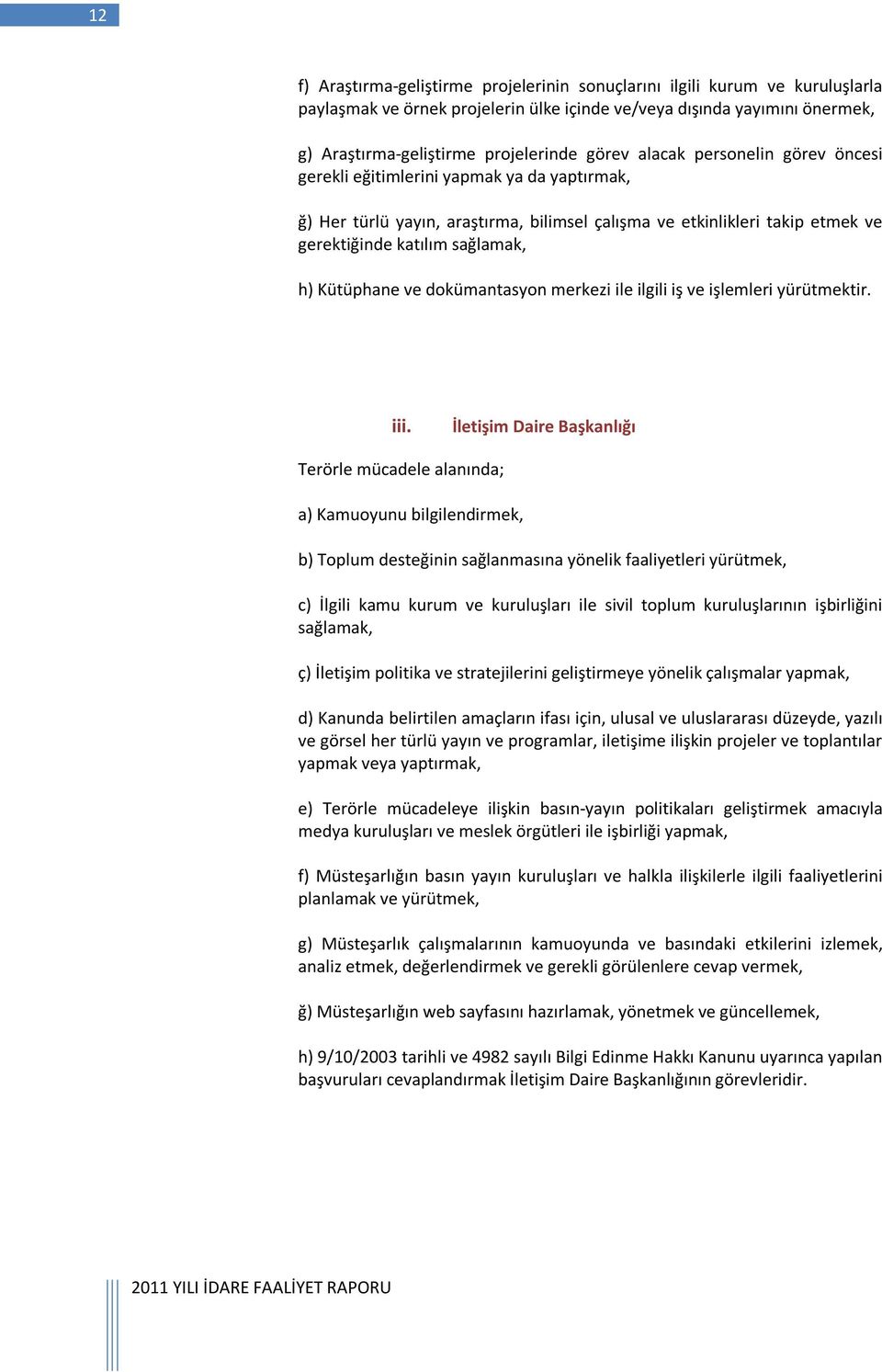 ve dokümantasyon merkezi ile ilgili iş ve işlemleri yürütmektir. iii.