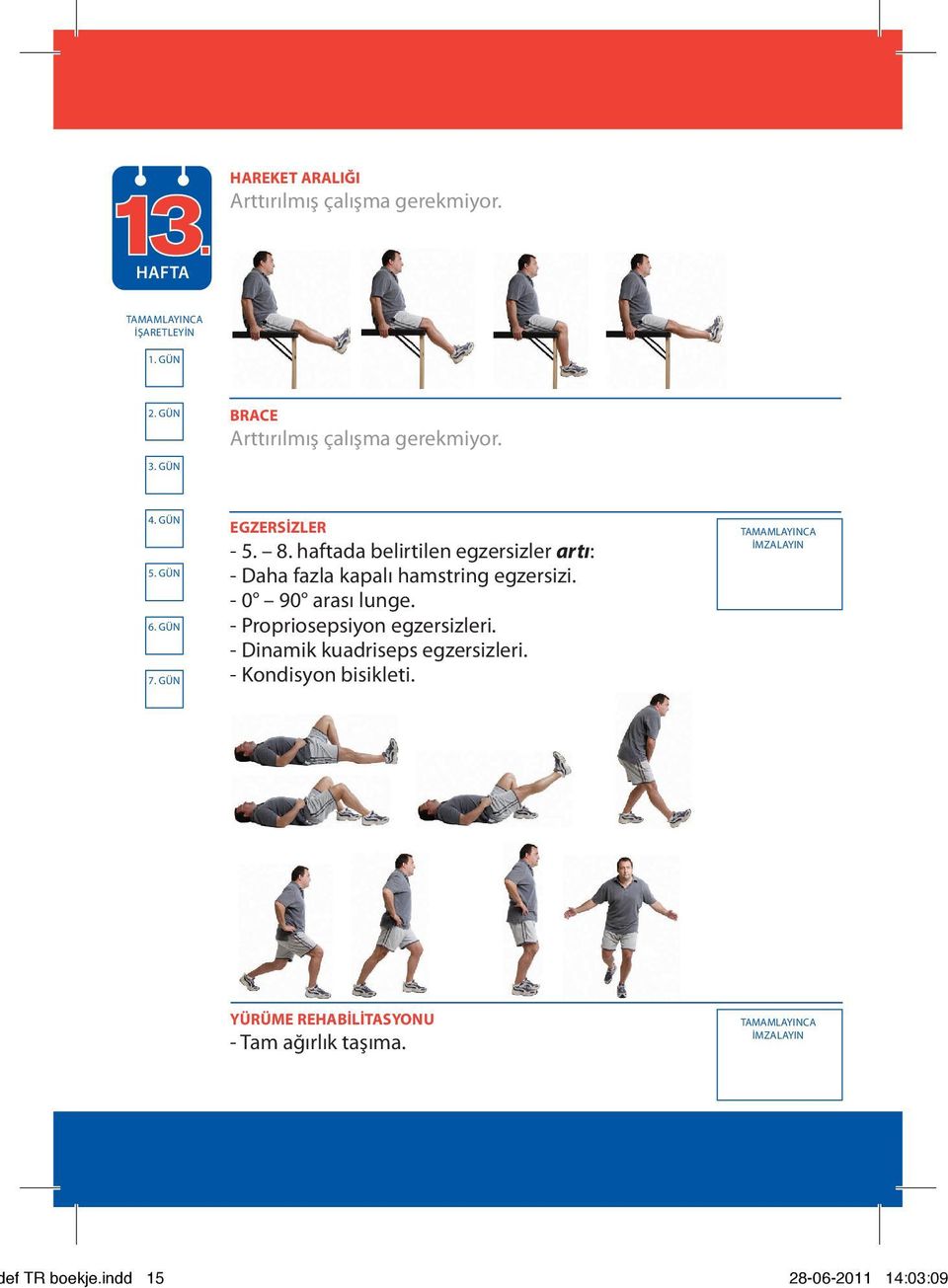 hamstring egzersizi. - 0 90 arası lunge.