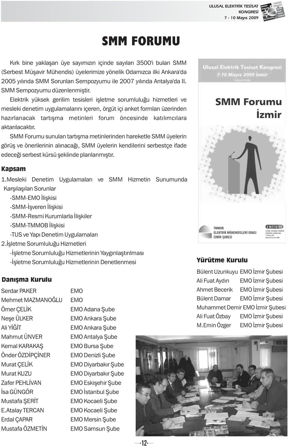 Elektrik yüksek gerilim tesisleri iþletme sorumluluðu hizmetleri ve mesleki denetim uygulamalarýný içeren, örgüt içi anket formlarý üzerinden hazýrlanacak tartýþma metinleri forum öncesinde