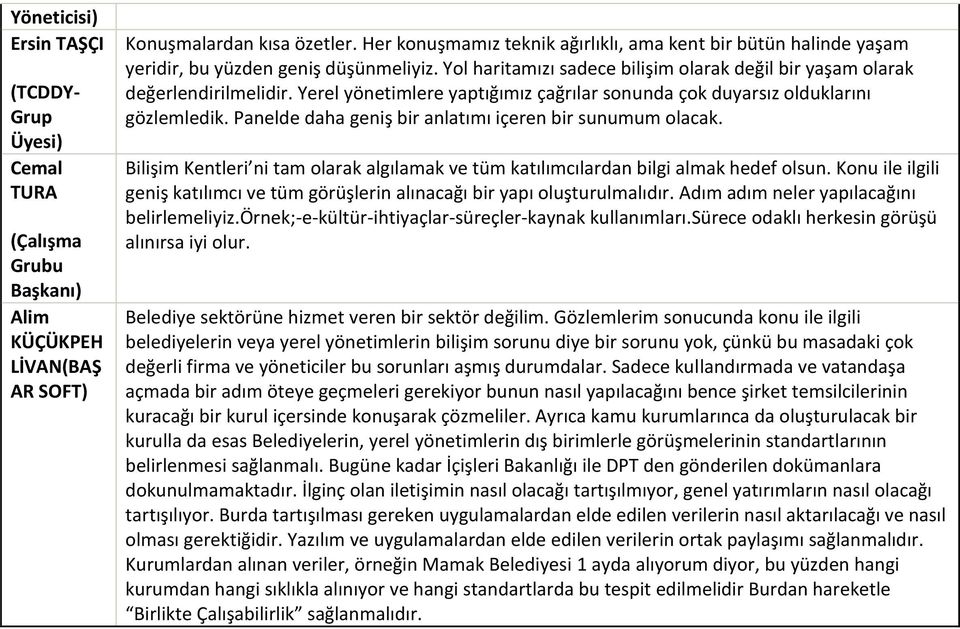 Yerel yönetimlere yaptığımız çağrılar sonunda çok duyarsız olduklarını gözlemledik. Panelde daha geniş bir anlatımı içeren bir sunumum olacak.