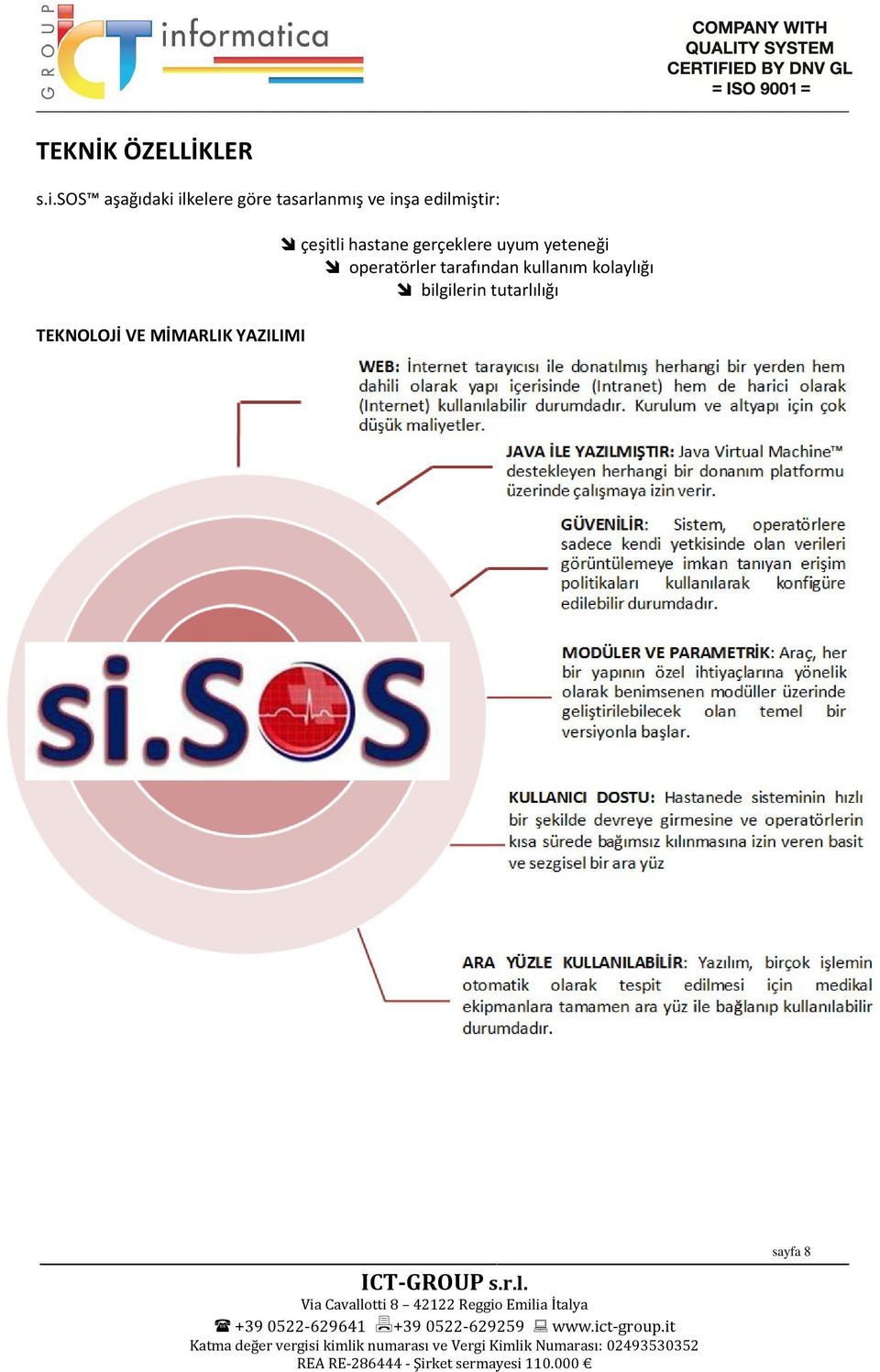 gerçeklere uyum yeteneği operatörler tarafından kullanım kolaylığı bilgilerin tutarlılığı sayfa 8 ICT-GROUP s.r.l. Via Cavallotti 8 42122 Reggio Emilia İtalya +39 0522-629641 +39 0522-629259 www.