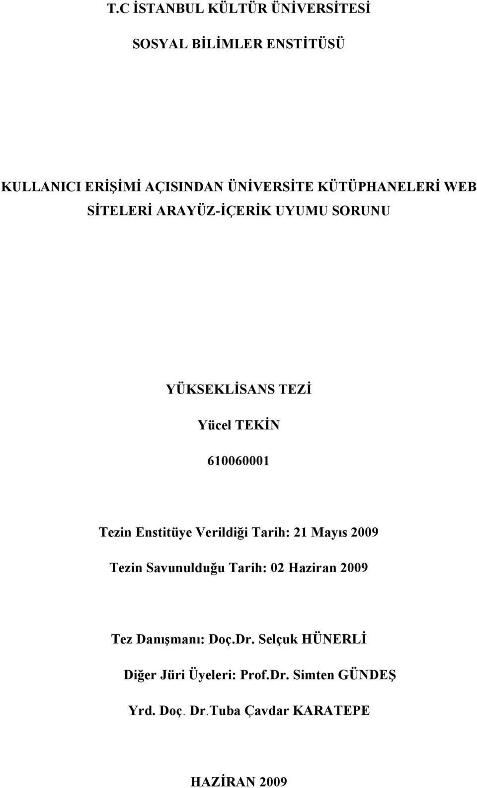 Enstitüye Verildiği Tarih: 21 Mayıs 2009 Tezin Savunulduğu Tarih: 02 Haziran 2009 Tez Danışmanı: Doç.