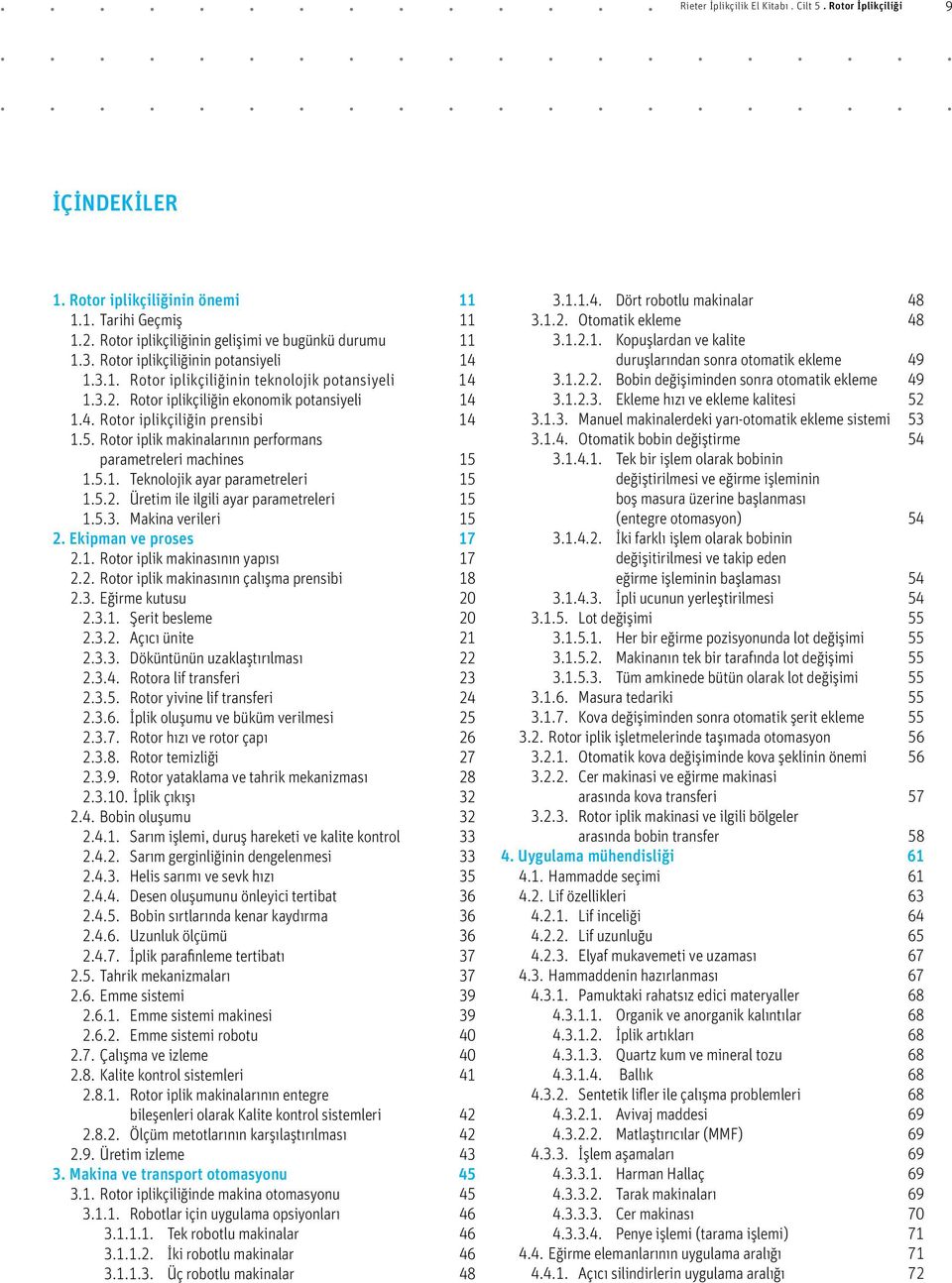 Rotor iplik makinalarının performans parametreleri machines 15 1.5.1. Teknolojik ayar parametreleri 15 1.5.2. Üretim ile ilgili ayar parametreleri 15 1.5.3. Makina verileri 15 2.