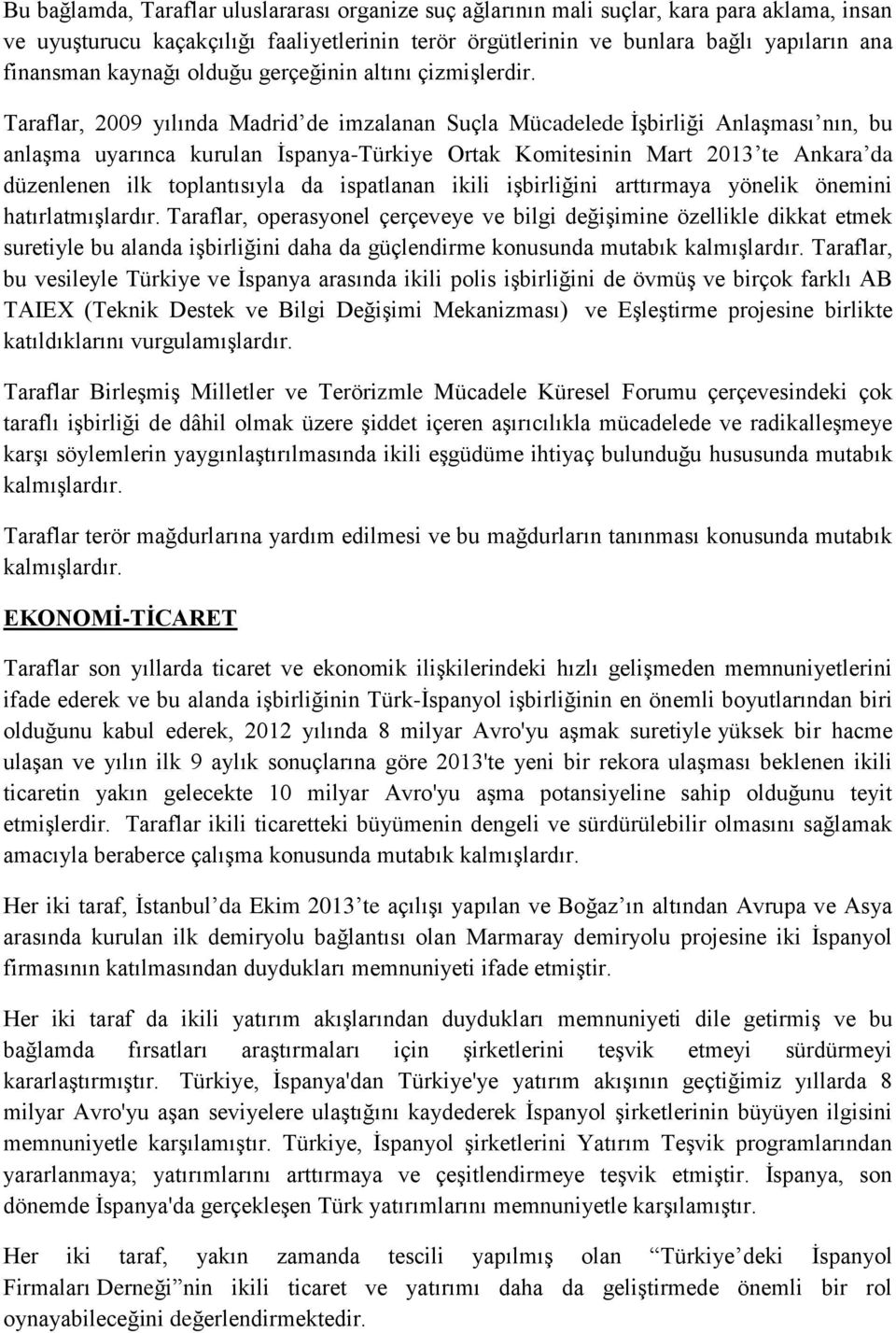 Taraflar, 2009 yılında Madrid de imzalanan Suçla Mücadelede İşbirliği Anlaşması nın, bu anlaşma uyarınca kurulan İspanya-Türkiye Ortak Komitesinin Mart 2013 te Ankara da düzenlenen ilk toplantısıyla