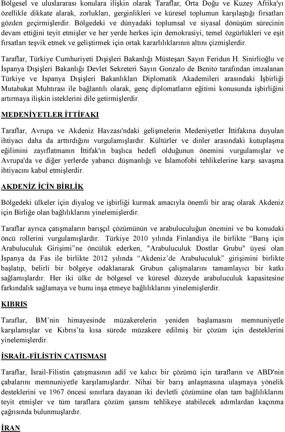 Bölgedeki ve dünyadaki toplumsal ve siyasal dönüşüm sürecinin devam ettiğini teyit etmişler ve her yerde herkes için demokrasiyi, temel özgürlükleri ve eşit fırsatları teşvik etmek ve geliştirmek