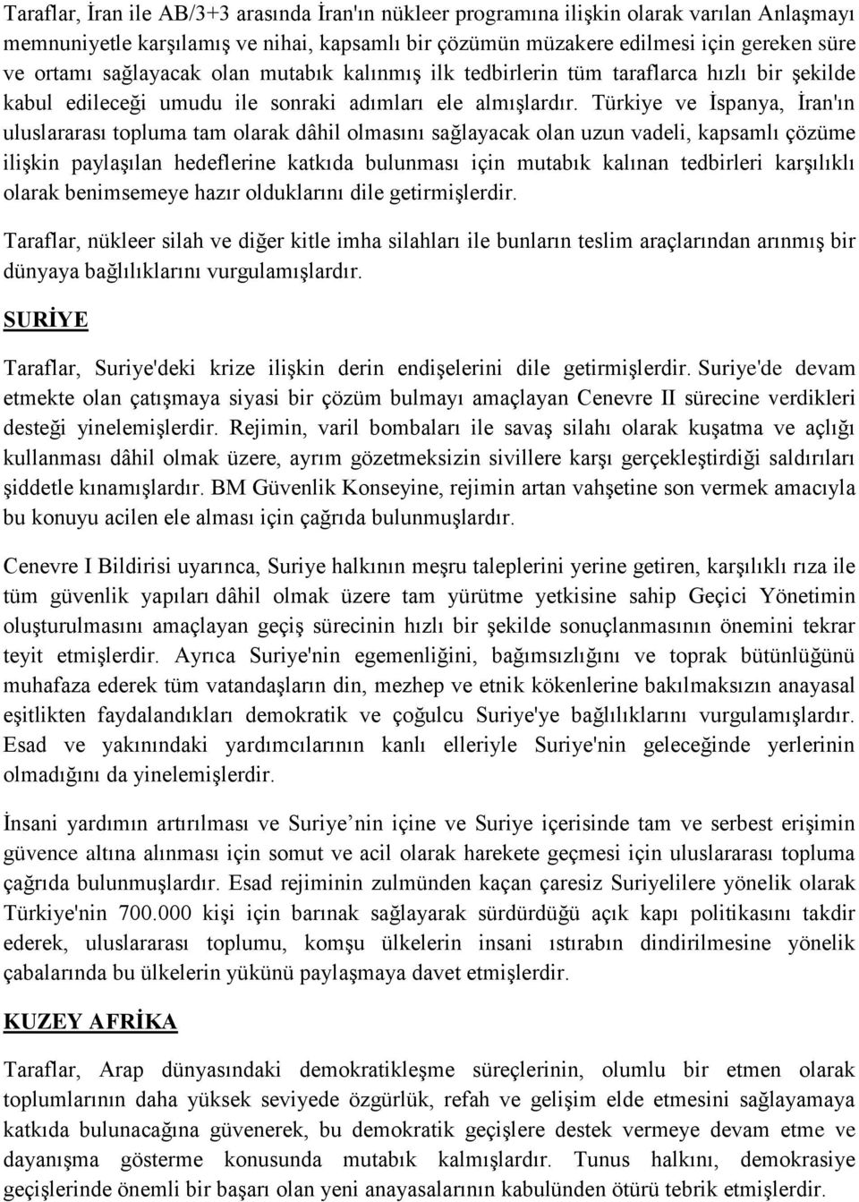 Türkiye ve İspanya, İran'ın uluslararası topluma tam olarak dâhil olmasını sağlayacak olan uzun vadeli, kapsamlı çözüme ilişkin paylaşılan hedeflerine katkıda bulunması için mutabık kalınan