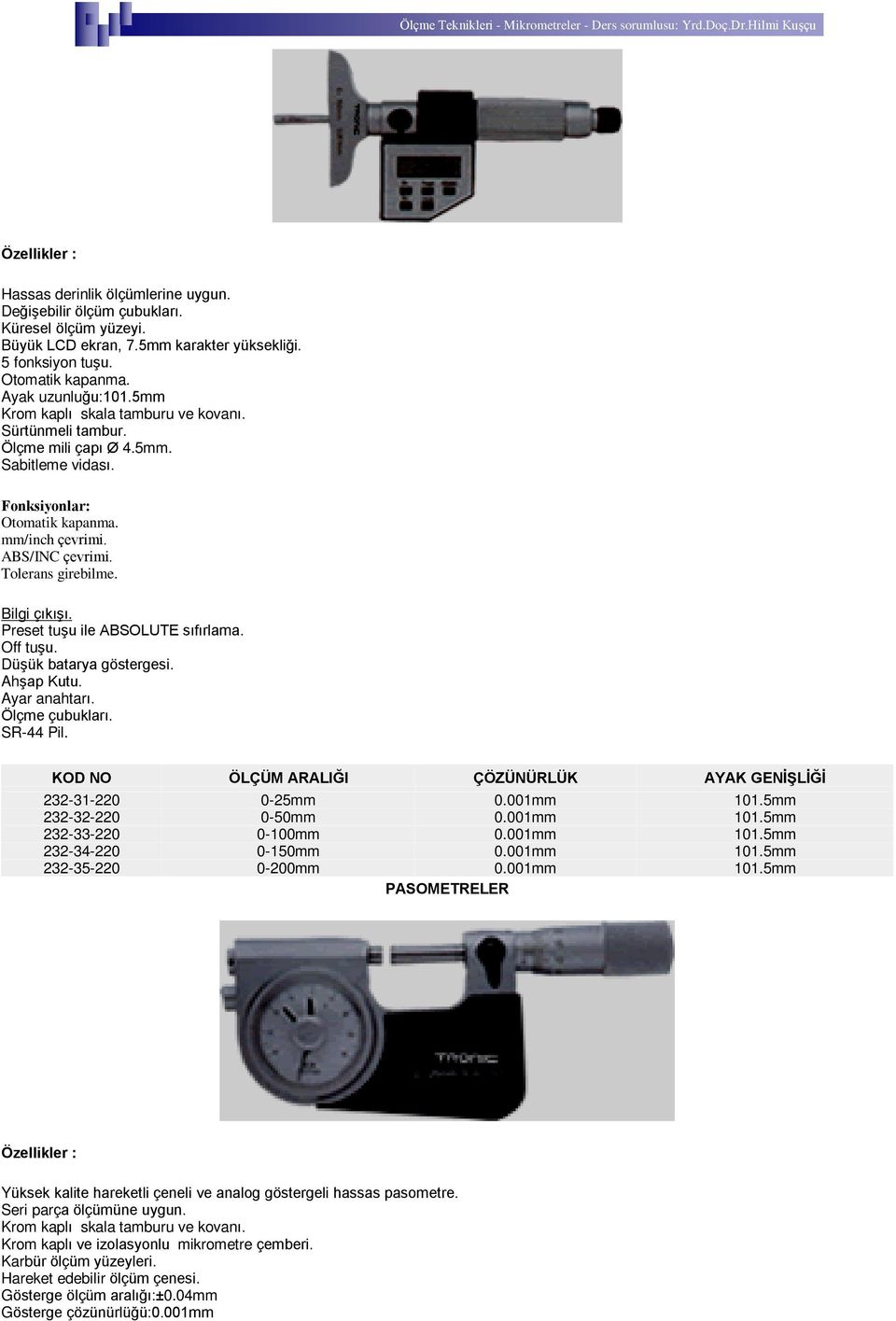 001mm 101.5mm 232-35-220 0-200mm 0.001mm 101.5mm PASOMETRELER Yüksek kalite hareketli çeneli ve analog göstergeli hassas pasometre.