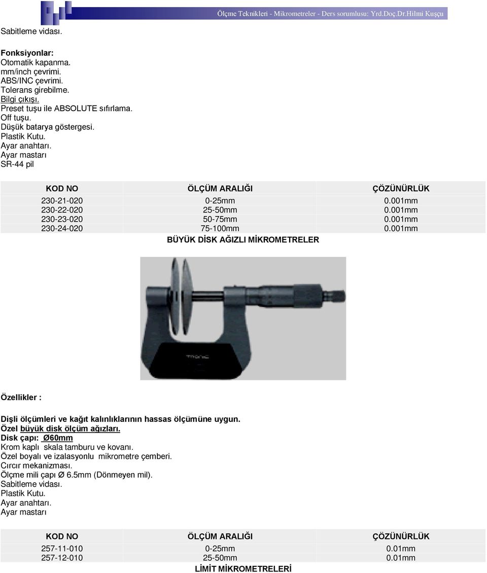 001mm BÜYÜK DÝSK AÐIZLI MÝKROMETRELER Diºli ölçümleri ve kaðýt kalýnlýklarýnýn hassas