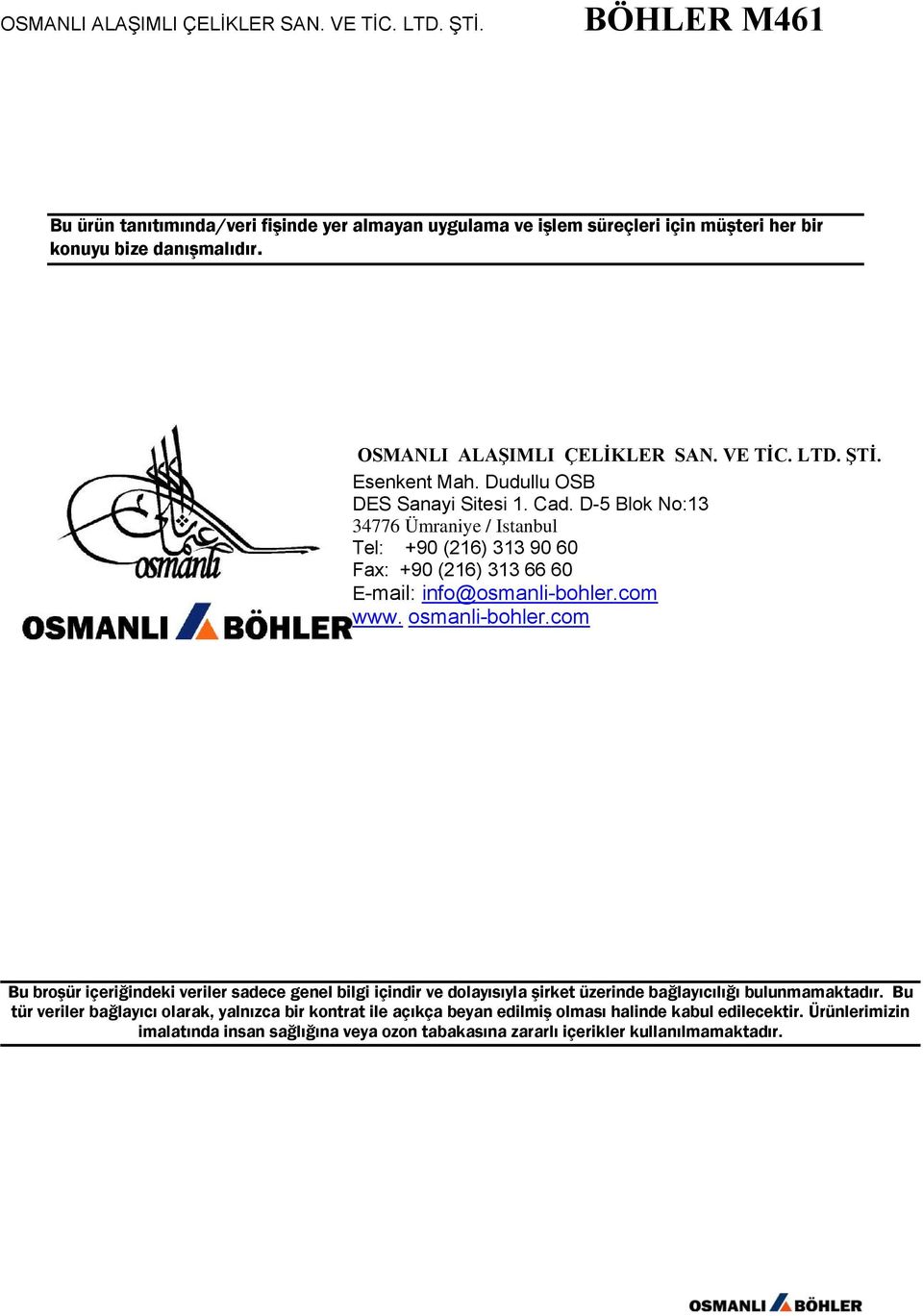 com www. osmanli-bohler.com Bu broşür içeriğindeki veriler sadece genel bilgi içindir ve dolayısıyla şirket üzerinde bağlayıcılığı bulunmamaktadır.
