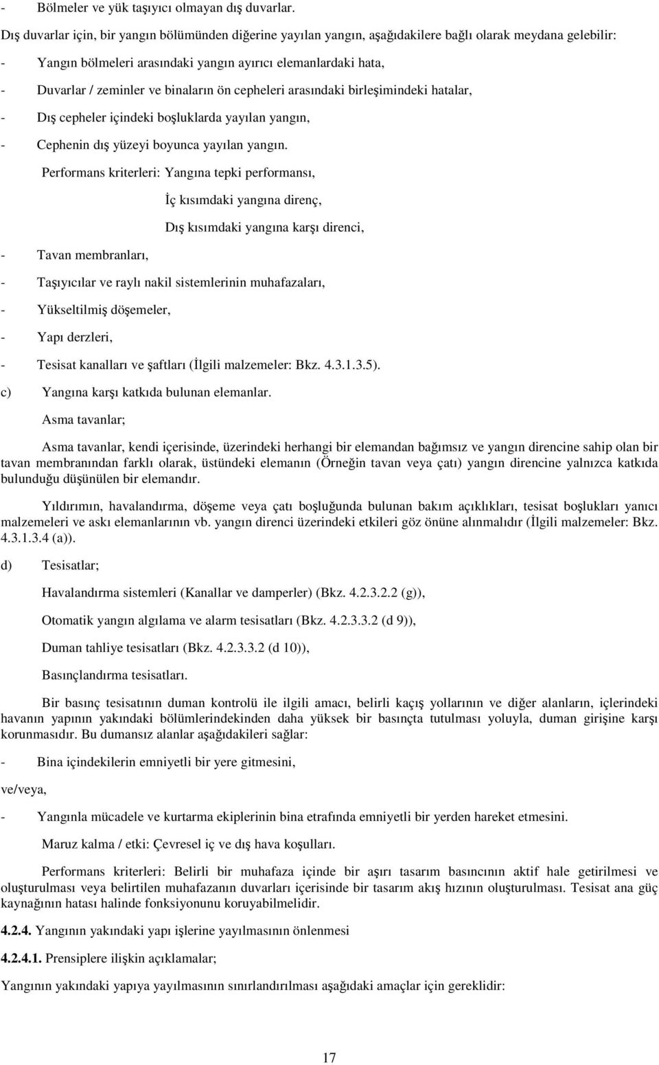 binaların ön cepheleri arasındaki birleimindeki hatalar, - Dı cepheler içindeki boluklarda yayılan yangın, - Cephenin dı yüzeyi boyunca yayılan yangın.