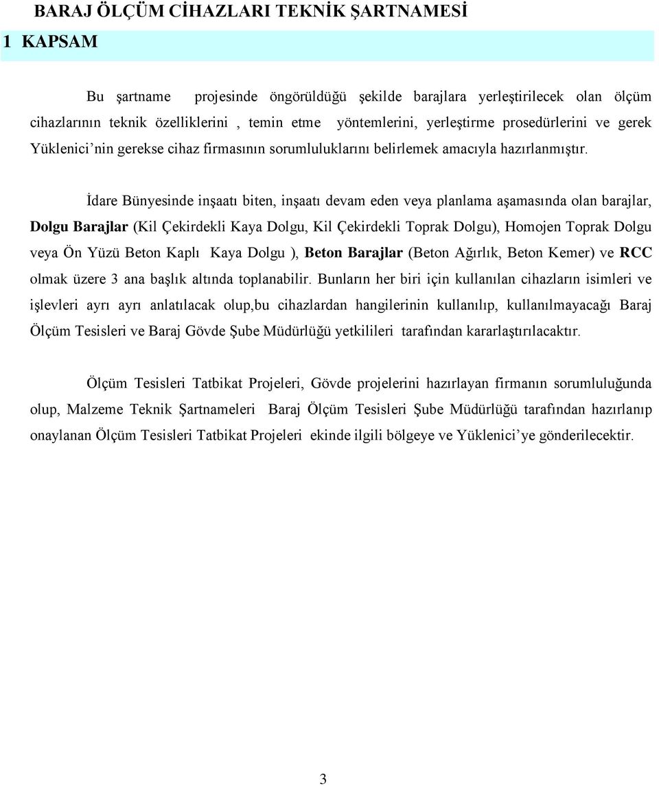 İdare Bünyesinde inşaatı biten, inşaatı devam eden veya planlama aşamasında olan barajlar, Dolgu Barajlar (Kil Çekirdekli Kaya Dolgu, Kil Çekirdekli Toprak Dolgu), Homojen Toprak Dolgu veya Ön Yüzü