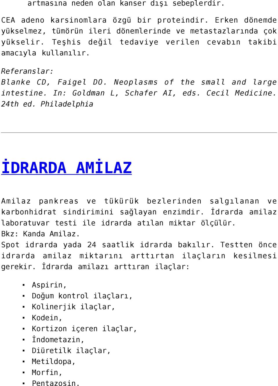 24th ed. Philadelphia İDRARDA AMİLAZ Amilaz pankreas ve tükürük bezlerinden salgılanan ve karbonhidrat sindirimini sağlayan enzimdir.