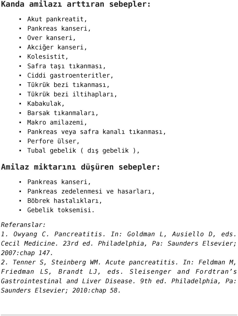 hastalıkları, Gebelik toksemisi. Referanslar: 1. Owyang C. Pancreatitis. In: Goldman L, Ausiello D, eds. Cecil Medicine. 23rd ed. Philadelphia, Pa: Saunders Elsevier; 2007:chap 147. 2. Tenner S, Steinberg WM.