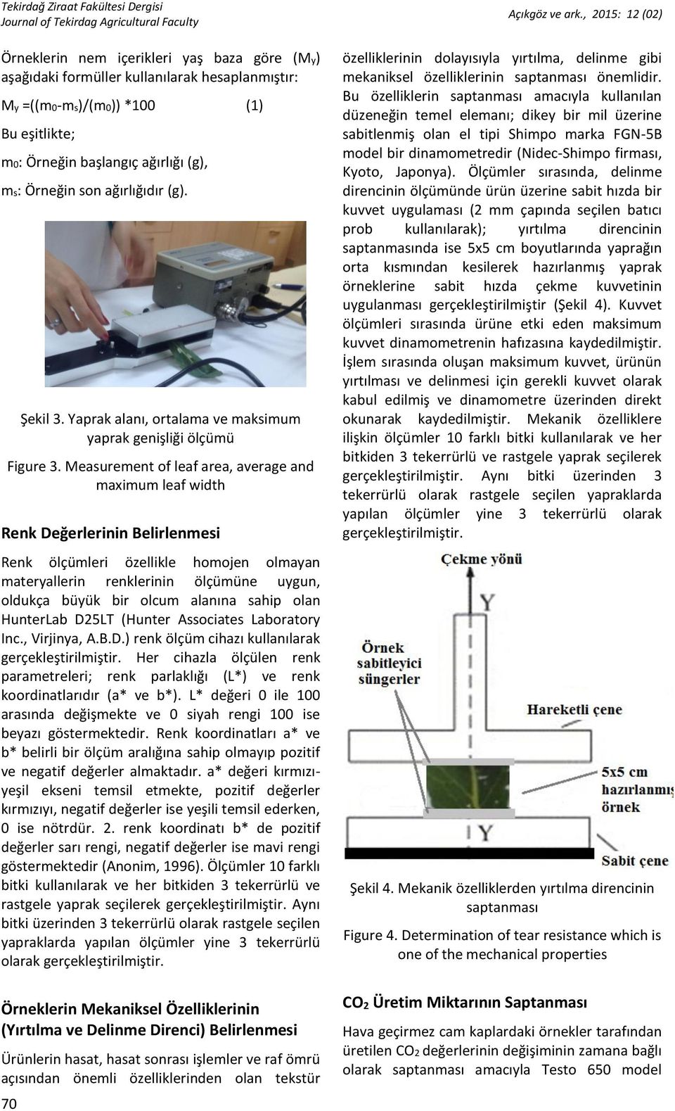 Measurement of leaf area, average and maximum leaf width Renk Değerlerinin Belirlenmesi Renk ölçümleri özellikle homojen olmayan materyallerin renklerinin ölçümüne uygun, oldukça büyük bir olcum