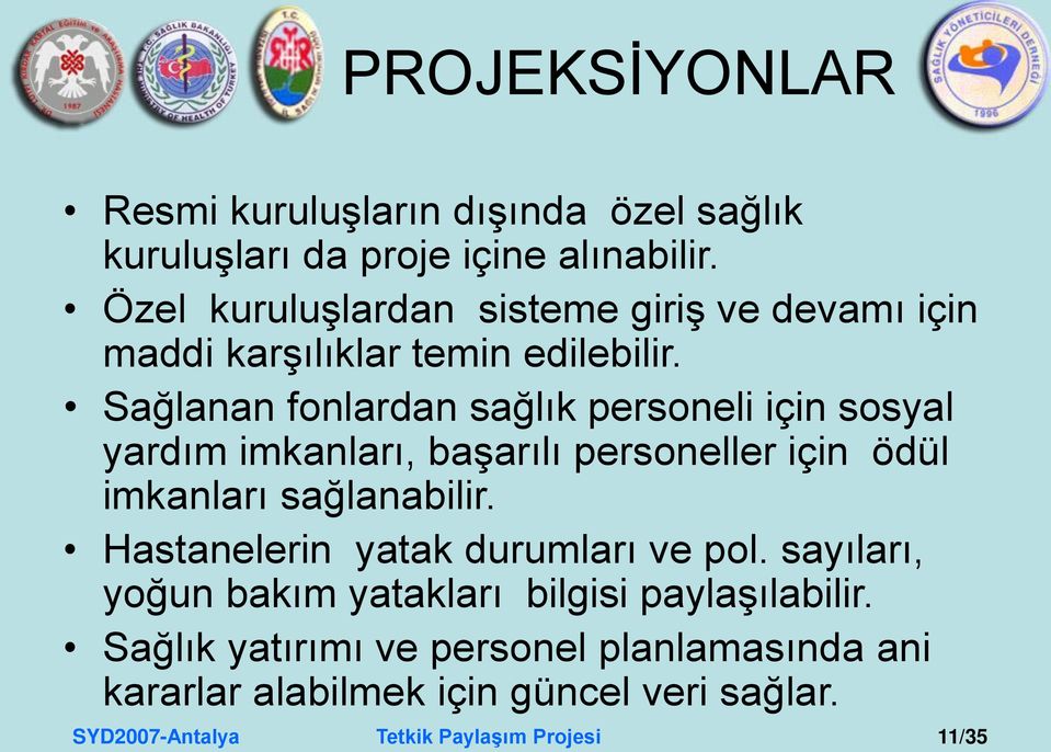 Sağlanan fonlardan sağlık personeli için sosyal yardım imkanları, başarılı personeller için ödül imkanları sağlanabilir.