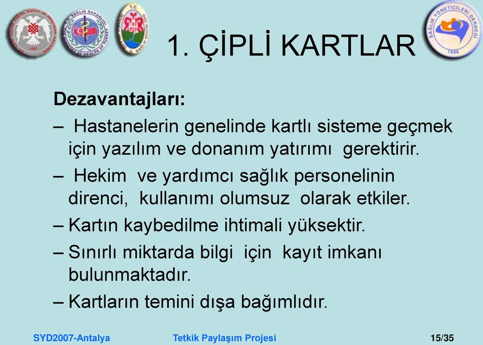 Hekim ve yardımcı sağlık personelinin direnci, kullanımı olumsuz olarak etkiler.