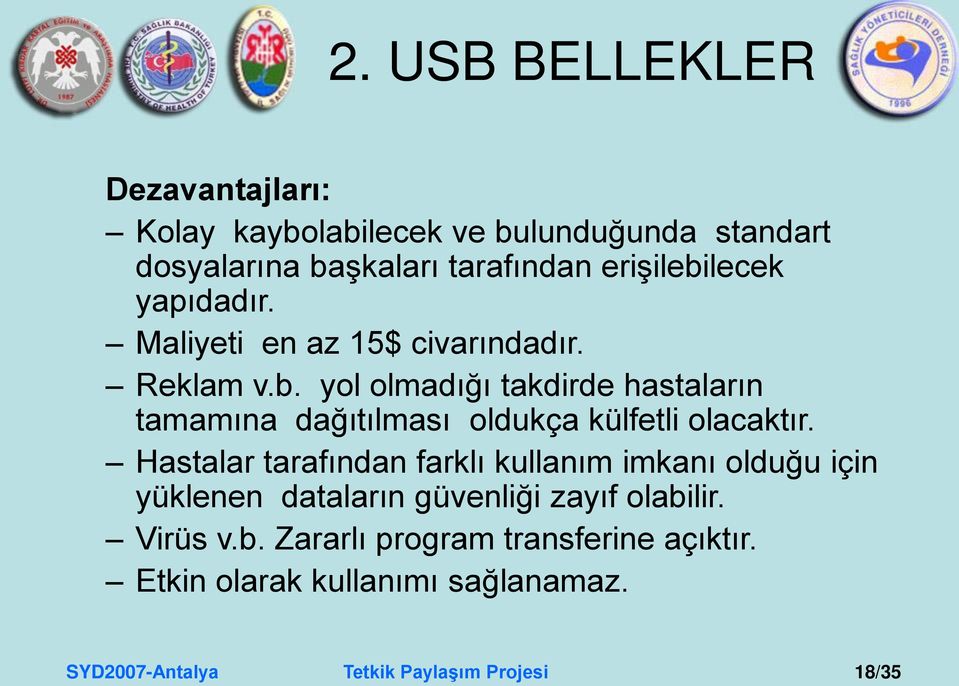 Hastalar tarafından farklı kullanım imkanı olduğu için yüklenen dataların güvenliği zayıf olabi