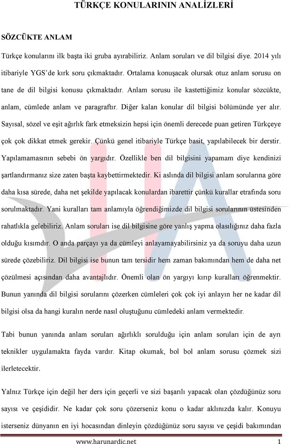 Diğer kalan konular dil bilgisi bölümünde yer alır. Sayısal, sözel ve eşit ağırlık fark etmeksizin hepsi için önemli derecede puan getiren Türkçeye çok çok dikkat etmek gerekir.