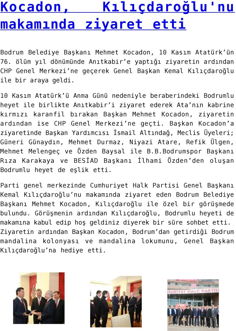 10 Kasım Atatürk ü Anma Günü nedeniyle beraberindeki Bodrumlu heyet ile birlikte Anıtkabir i ziyaret ederek Ata nın kabrine kırmızı karanfil bırakan Başkan Mehmet Kocadon, ziyaretin ardından ise CHP