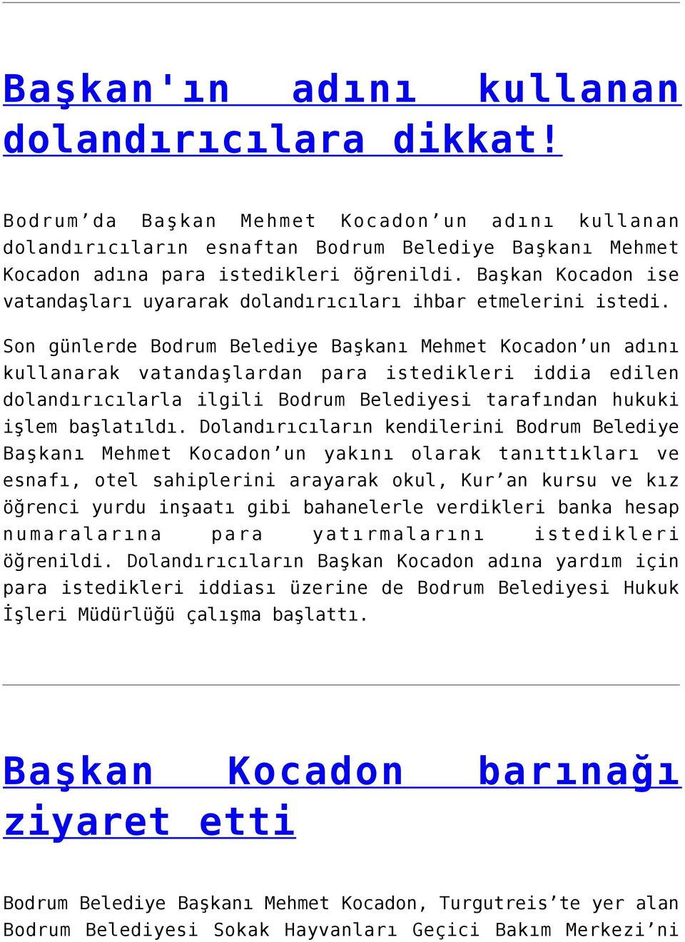 Son günlerde Bodrum Belediye Başkanı Mehmet Kocadon un adını kullanarak vatandaşlardan para istedikleri iddia edilen dolandırıcılarla ilgili Bodrum Belediyesi tarafından hukuki işlem başlatıldı.