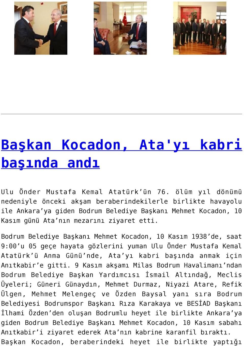 Bodrum Belediye Başkanı Mehmet Kocadon, 10 Kasım 1938 de, saat 9:00 u 05 geçe hayata gözlerini yuman Ulu Önder Mustafa Kemal Atatürk ü Anma Günü nde, Ata yı kabri başında anmak için Anıtkabir e gitti.