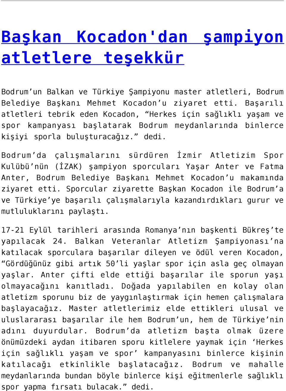 Bodrum da çalışmalarını sürdüren İzmir Atletizim Spor Kulübü nün (İZAK) şampiyon sporcuları Yaşar Anter ve Fatma Anter, Bodrum Belediye Başkanı Mehmet Kocadon u makamında ziyaret etti.