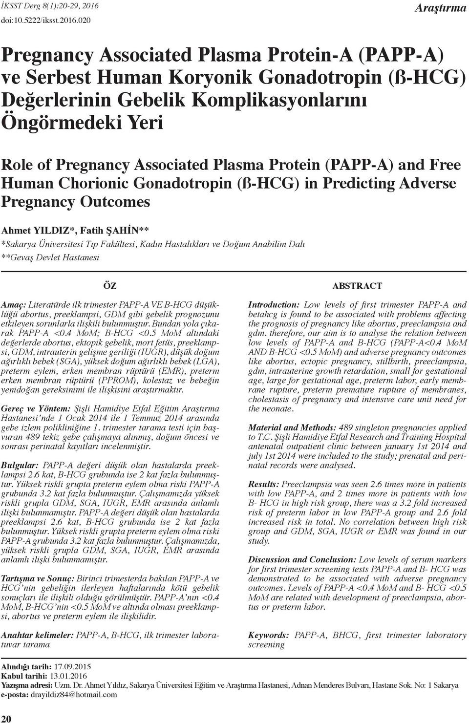 020 Araştırma Pregnancy Associated Plasma Protein-A (PAPP-A) ve Serbest Human Koryonik Gonadotropin (ß-HCG) Değerlerinin Gebelik Komplikasyonlarını Öngörmedeki Yeri Role of Pregnancy Associated