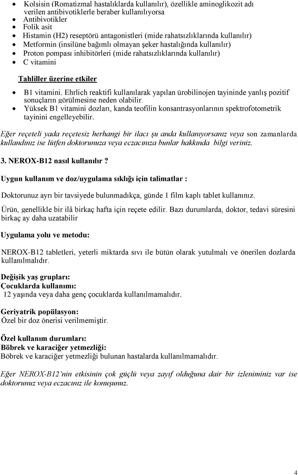 etkiler B1 vitamini, Ehrlich reaktifi kullanılarak yapılan ürobilinojen tayininde yanlış pozitif sonuçların görülmesine neden olabilir.