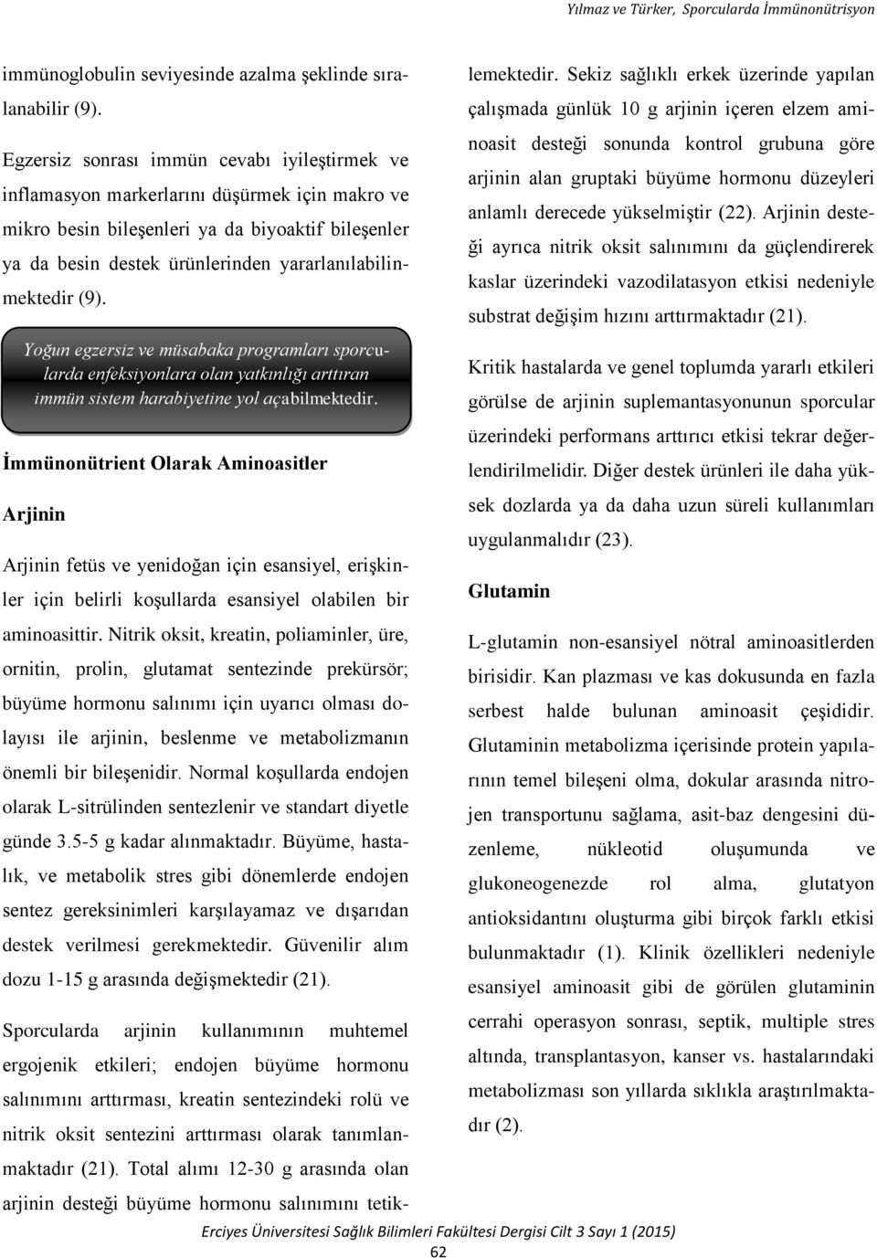 yararlanılabilinmektedir (9). Yoğun egzersiz ve müsabaka programları sporcularda enfeksiyonlara olan yatkınlığı arttıran immün sistem harabiyetine yol açabilmektedir.