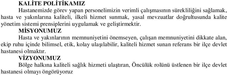 SYONUMUZ Hasta ve yak nlar n memnuniyetini önemseyen, çal an memnuniyetini dikkate alan, ekip ruhu içinde bilimsel, etik, kolay ula labilir,