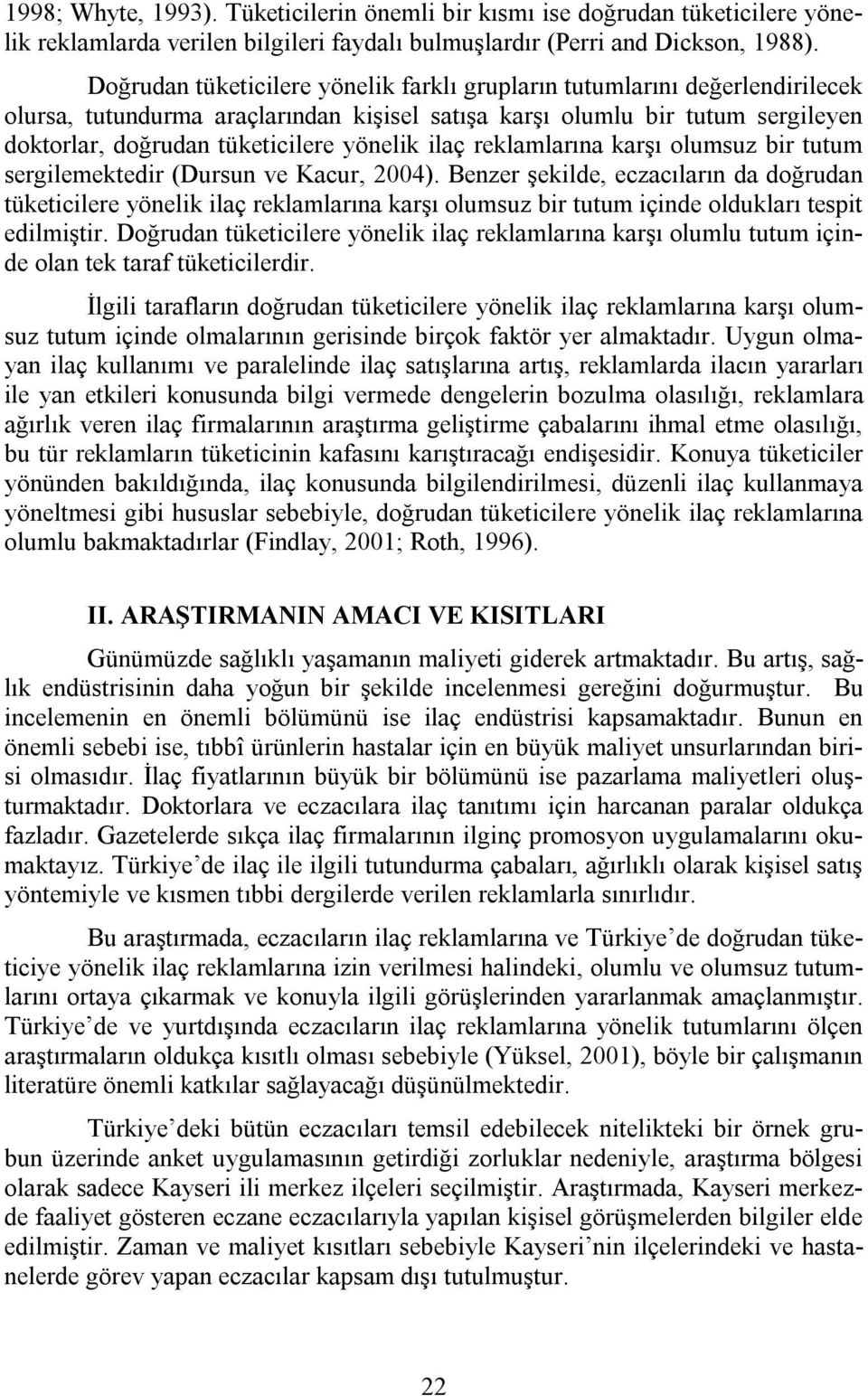 ilaç reklamlarına karşı olumsuz bir tutum sergilemektedir (Dursun ve Kacur, 2004).